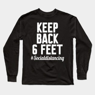 keep back 6 feet, Social distancing Long Sleeve T-Shirt